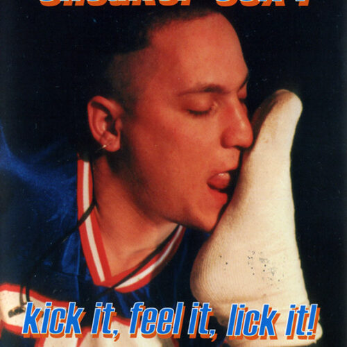 Sneaker Sex #01: Kick It, Feel It, Lick It